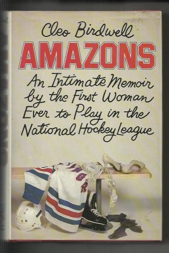 Amazons: An Intimate Memoir by the First Woman Ever to Play in the National Hockey League