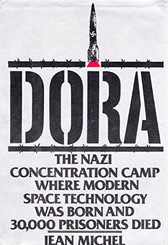 Dora: The Nazi Concentration Camp Where Space Techonology Was Born and 30,000 Prisoners Died