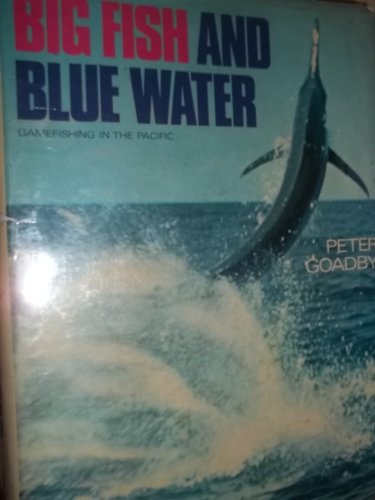 Big Fish and Blue Water; Gamefishing in the Pacific.
