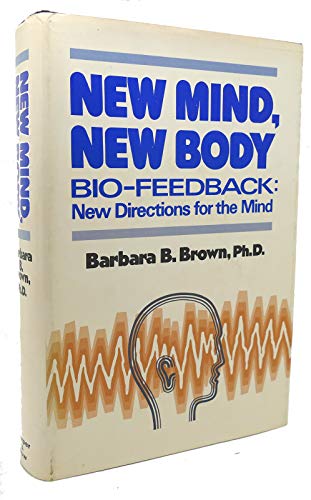 New Mind, New Body: Bio Feedback: New Directions for the Mind