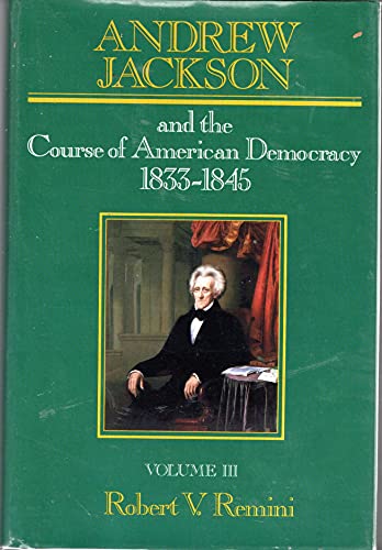 Andrew Jackson and the Course of American Democracy: 1833-1845