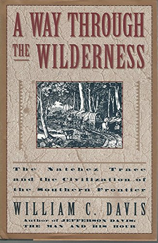 A Way Through the Wilderness: The Natchez Trace and the Civilization of the Southern Frontier