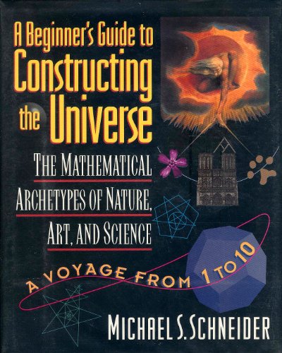 A Beginner's Guide to Constructing the Universe: The Mathematical Archetypes of Nature, Art, and Science