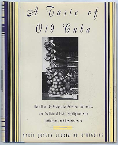 A Taste of Old Cuba: More Than 150 Recipes for Delicious, Authentic, and Traditional Dishes