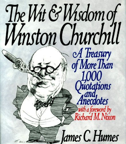 The Wit & Wisdom of Winston Churchill: A Treasury of More Than 1,000 Quotations and Anecdotes