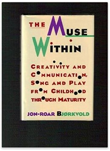 The Muse Within: Creativity and Communication, Song and Play from Childhood Through Maturity