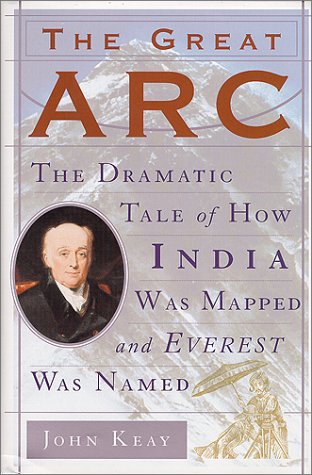 The Great Arc: The Dramatic Tale of How India was Mapped and Everest was Named
