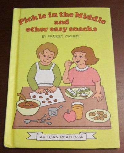 Pickle in the Middle and Other Easy Snacks (An I Can Read Book)