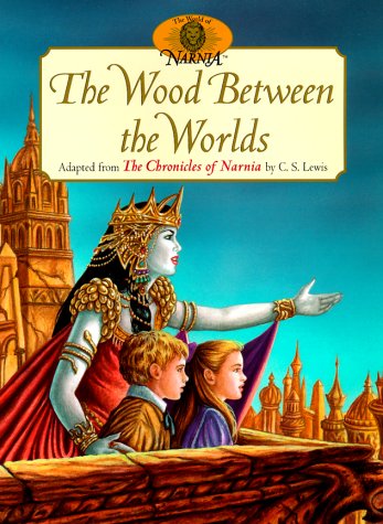 The Wood Between the Worlds: Adapted from the Chronicles of Narnia by C.S. Lewis