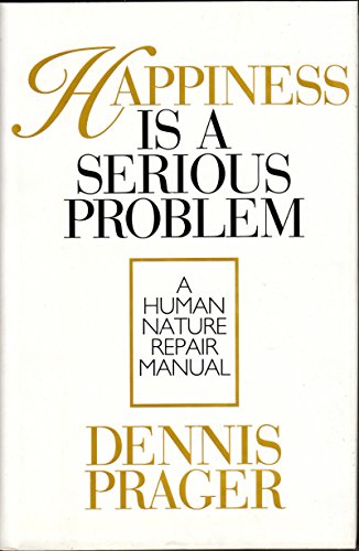 Happiness Is a Serious Problem: A Human Nature Repair Manual