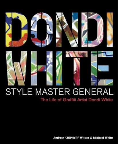 Dondi White Style Master General: The Life of Graffiti Artist Dondi White