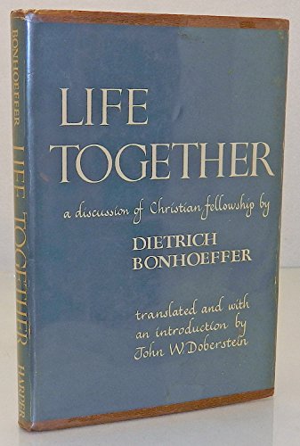 Life Together: The Classic Exploration of Faith in Community