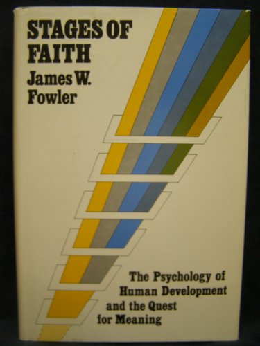 Stages of Faith: The Psychology of Human Development and the Quest for Meaning