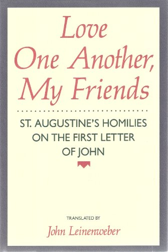 Love One Another, My Friends: St. Augustine's Homilies on the First Letter of John (English and Latin Edition)