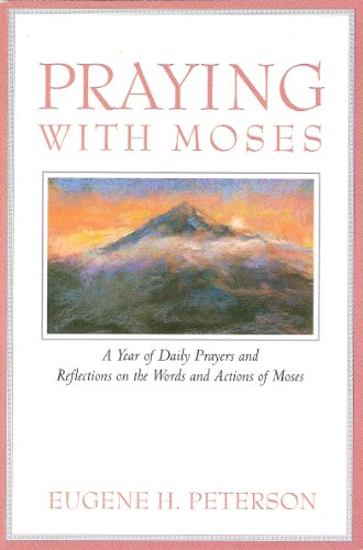 Praying With Moses: A Year of Daily Prayers and Reflections on the Words and Actions of Moses (Praying With the Bible)