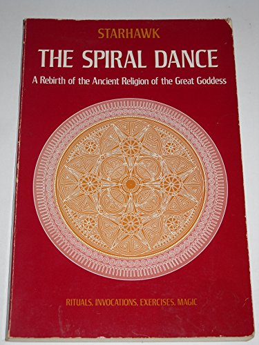 The Spiral Dance: A Rebirth of the Ancient Religion of the Great Goddess