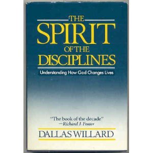 The Spirit of the Disciplines: Understanding How God Changes Lives