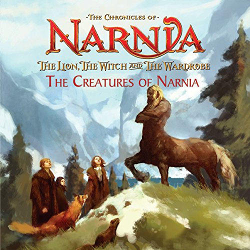 The Lion  the Witch and the Wardrobe: The Creatures of Narnia (Chronicles of Narnia)