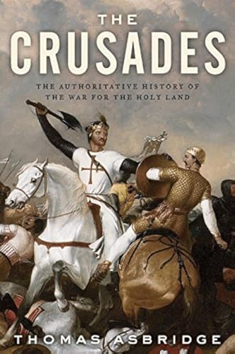 Cover of The Crusades: The Authoritative History of the War for the Holy Land by Asbridge, Thomas, hardcover Book