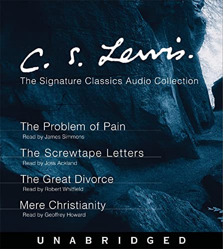 C.S. Lewis: The Signature Classics Audio Collection: The Problem of Pain, The Screwtape Letters, The Great Divorce, Mere Christianity