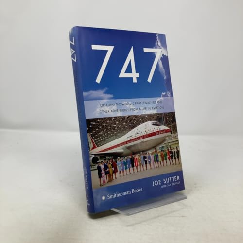 747: Creating the World's First Jumbo Jet and Other Adventures from a Life in Aviation