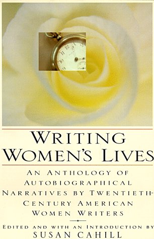 Writing Women's Lives: An Anthology of Autobiographical Narratives by Twentieth-Century American Women Writers