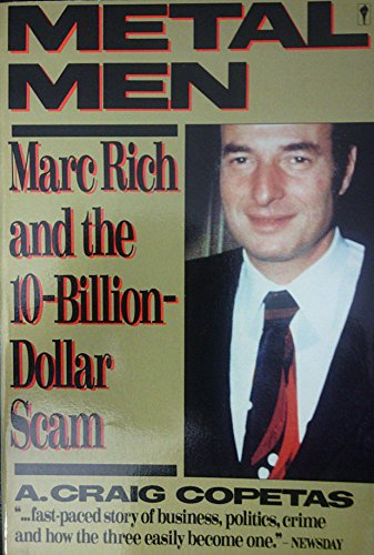 Metal Men: How Marc Rich Defrauded the Country, Evaded the Law, and Became the World's Most Sought-After Corporate Criminal