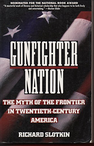 Gunfighter Nation: The Myth of the Frontier in Twentieth-Century America