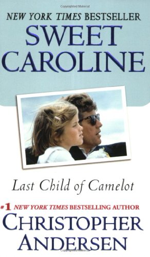 Cover of Sweet Caroline: Last Child of Camelot by Andersen, Christopher, Mass Market Paperback Book