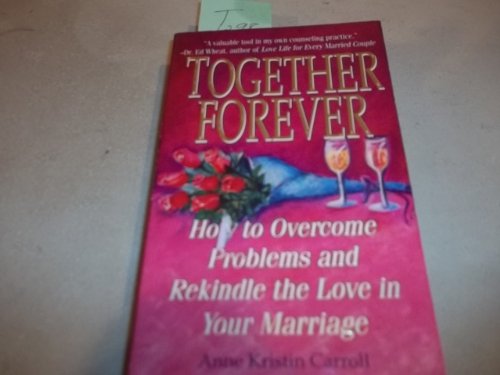 Together Forever: How to Overcome Problems and Rekindle the Love in Your Marriage