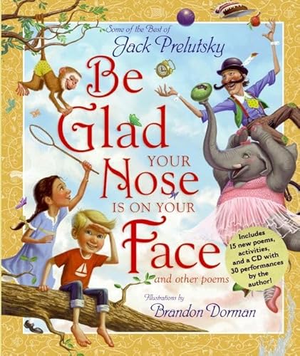 Be Glad Your Nose Is on Your Face: And Other Poems: Some of the Best of Jack Prelutsky