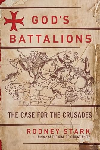 God's Battalions: The Case for the Crusades