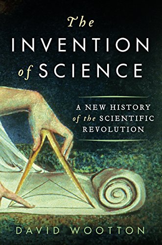 The Invention of Science: A New History of the Scientific Revolution