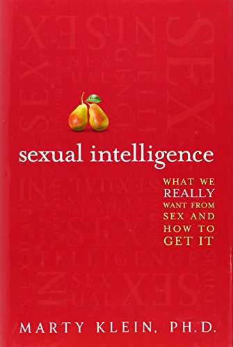 Sexual Intelligence: What We Really Want from Sex--and How to Get It