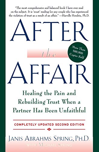 After the Affair: Healing the Pain and Rebuilding Trust When a Partner Has Been Unfaithful, 2nd Edition