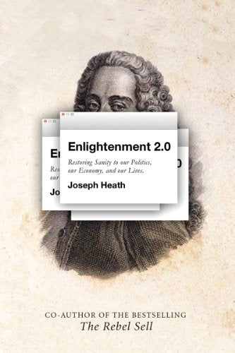Enlightenment 2.0: Restoring sanity to our politics, our economy, and our lives