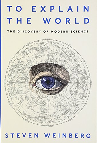 To Explain the World: The Discovery of Modern Science