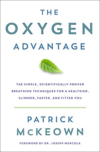 The Oxygen Advantage: Simple, Scientifically Proven Breathing Techniques to Help You Become Healthier, Slimmer, Faster, and Fitter