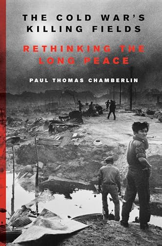 The Cold War's Killing Fields: Rethinking the Long Peace