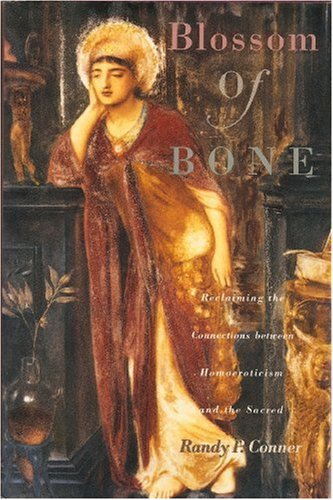 Blossom of Bone - Reclaiming the Connections Between Homoeroticism and the Sacred