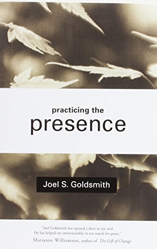 Practicing the Presence: The Inspirational Guide to Regaining Meaning and a Sense of Purpose in Your Life