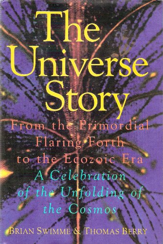 The universe story: From the primordial flaring forth to the ecozoic era--a celebration of the unfolding of the cosmos