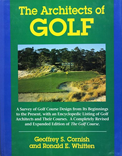 The Architects of Golf: A Survey of Golf Course Design from Its Beginnings to the Present, With an Encyclopedic Listing of Golf Architects and Their Courses