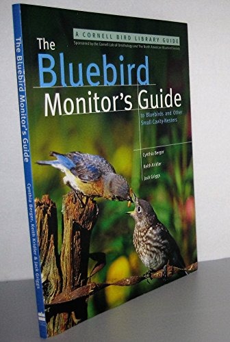 The Bluebird Monitor's Guide to Bluebirds and Other Small Cavity Nesters