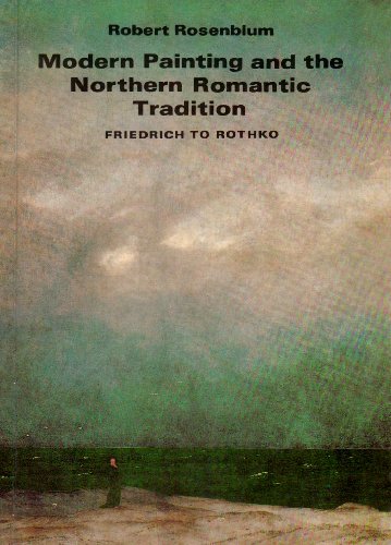 Modern Painting And The Northern Romantic Tradition: Friedrich To Rothko