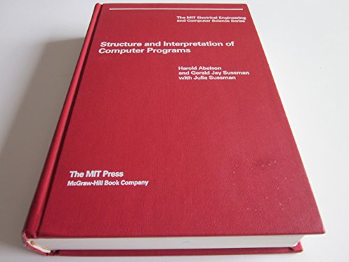 Structure and Interpretation of Computer Programs (The Mit Electrical Engineering and Computer Science Series)
