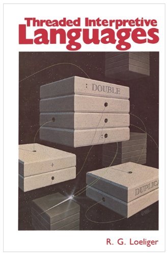 Threaded Interpretive Languages: Their Design and Implementation