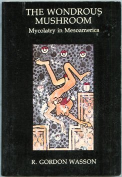 The Wondrous Mushroom: Mycolatry in Mesoamerica