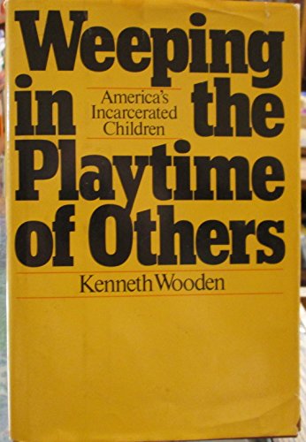 Weeping in the playtime of others: America's incarcerated children