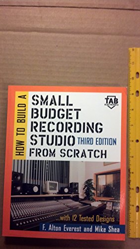 How to Build A Small Budget Recording Studio From Scratch : With 12 Tested Designs (TAB Mastering Electronics Series)